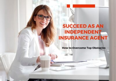 Succeed as an Independent Insurance Agent