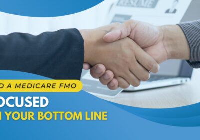 Find a Medicare FMO Focused on Your Bottom Line