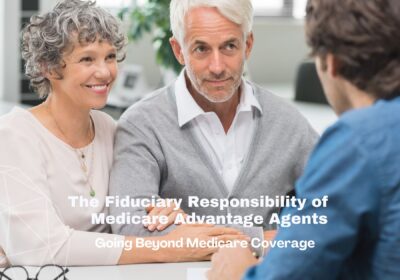 The Fiduciary Responsibility of Medicare Advantage Agents