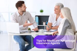 Tips for Medicare Advantage Insurance Agents to Boost Their Production Today