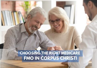 Unlocking Your Medicare Journey: Choosing the Right Medicare FMO in Corpus Christi