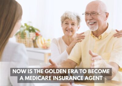Now is the Golden Era to Become a Medicare Insurance Agent