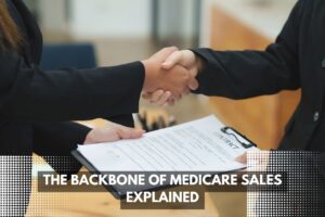 The Backbone of Medicare Sales Explained