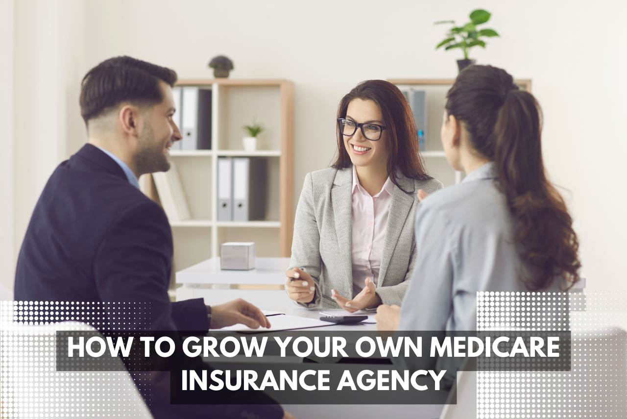 How to Grow Your Own Medicare Insurance Agency
