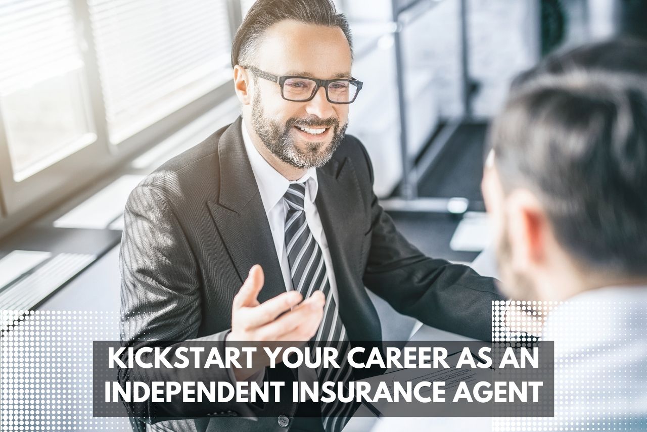 Kickstarting Your Career as an Independent Insurance Agent