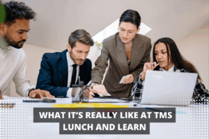 What It’s Really Like at a TMS Lunch and Learn