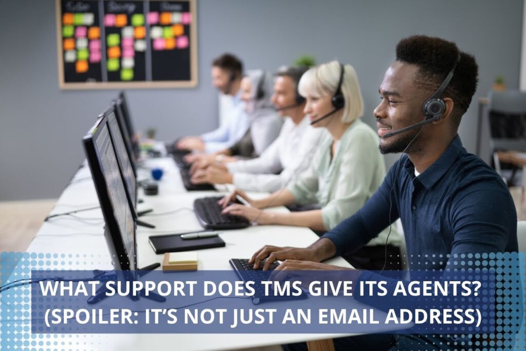 What Support Does TMS Give Its Agents? (Spoiler: It’s Not Just an Email Address)