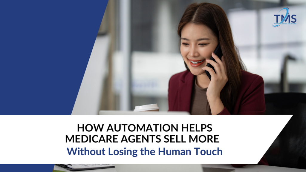 How Automation Helps Medicare Agents Sell More — Without Losing the Human Touch