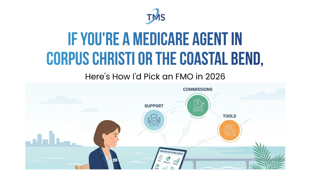 If You’re a Medicare Agent in Corpus Christi or the Coastal Bend, Here’s How I’d Pick an FMO in 2026
