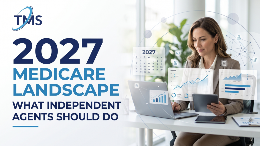 2027 Medicare Landscape: What Independent Agents Should Do